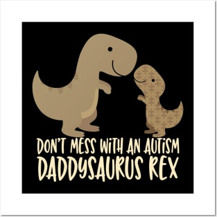 Don_t Mess With an Autism Dad Daddy Daddysaurus Rex Posters and Art